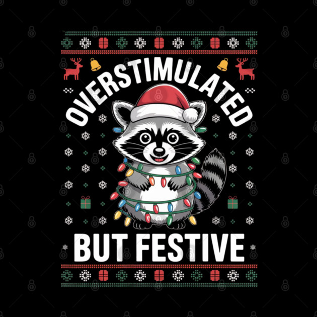 Overstimulated-But-Festive by Creatifly Graphic Tees