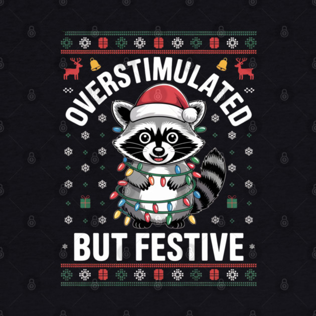 Overstimulated-But-Festive by Creatifly Graphic Tees