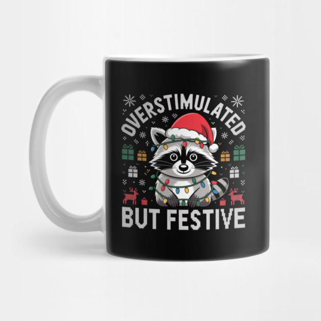 Overstimulated-But-Festive by Creatifly Graphic Tees