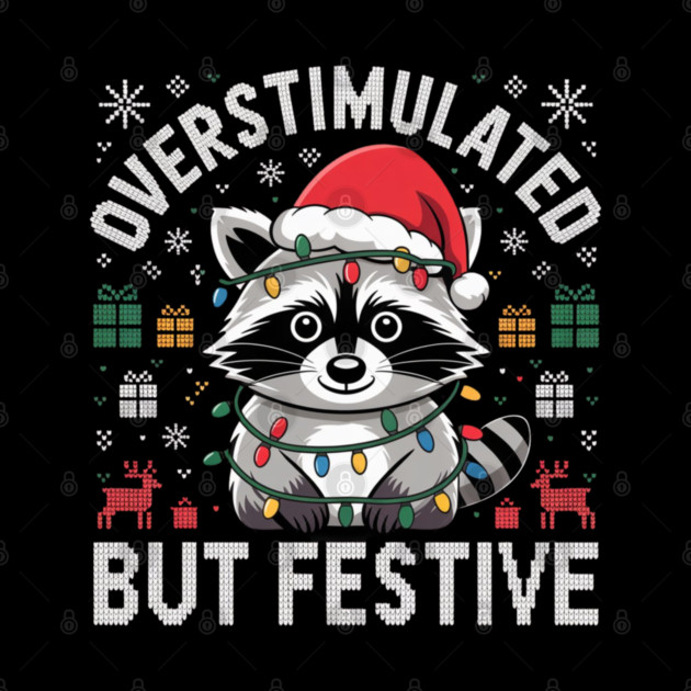 Overstimulated-But-Festive by Creatifly Graphic Tees