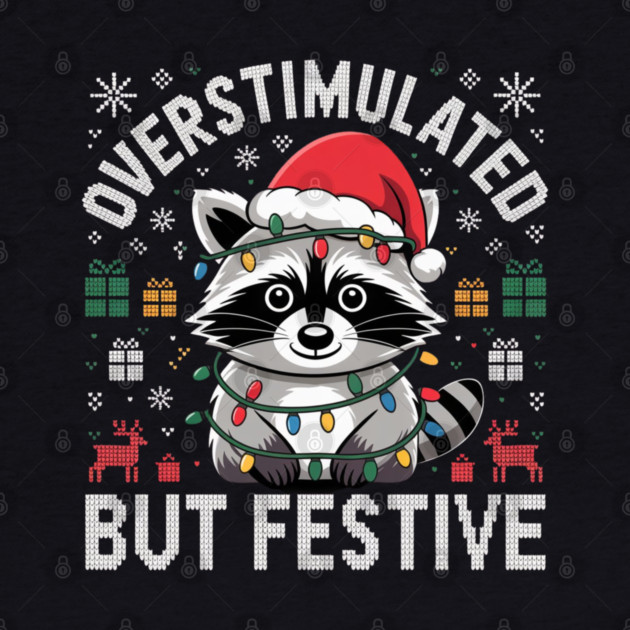 Overstimulated-But-Festive by Creatifly Graphic Tees