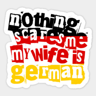 Funny Germany Nothing Scares Me My Wife Is German Magnet