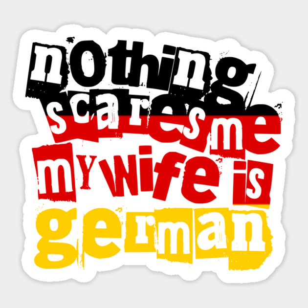 Funny Germany Nothing Scares Me My Wife Is German Magnet by Yesteeyear