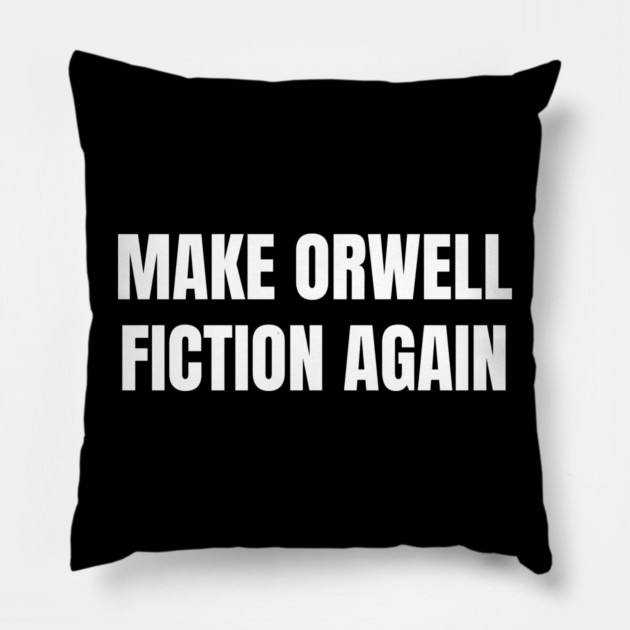 Make-Orwell-Fiction-Again Pillow by Creatifly Graphic Tees