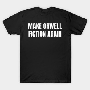 Make-Orwell-Fiction-Again T-Shirt