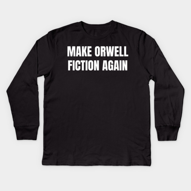 Make-Orwell-Fiction-Again Kids Long Sleeve T-Shirt by Creatifly Graphic Tees