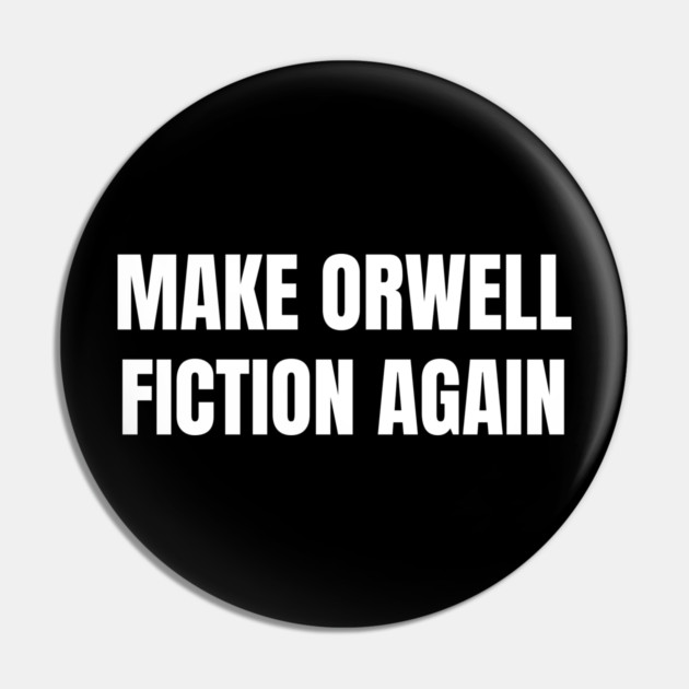 Make-Orwell-Fiction-Again Pin by Creatifly Graphic Tees