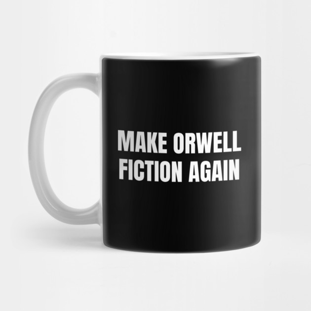 Make-Orwell-Fiction-Again by Creatifly Graphic Tees