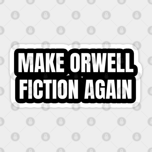 Make-Orwell-Fiction-Again Sticker by Creatifly Graphic Tees