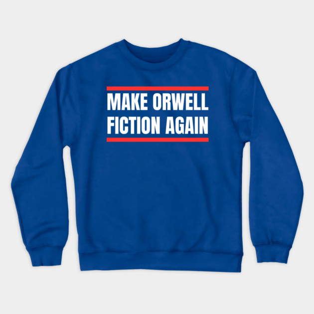 Make-Orwell-Fiction-Again Crewneck Sweatshirt by Creatifly Graphic Tees