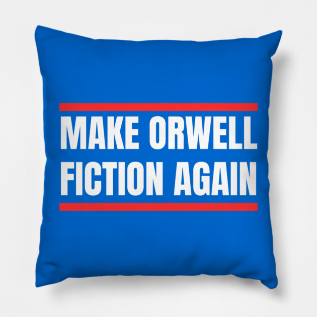 Make-Orwell-Fiction-Again Pillow by Creatifly Graphic Tees