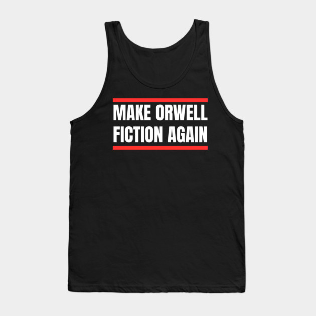 Make-Orwell-Fiction-Again Tank Top by Creatifly Graphic Tees