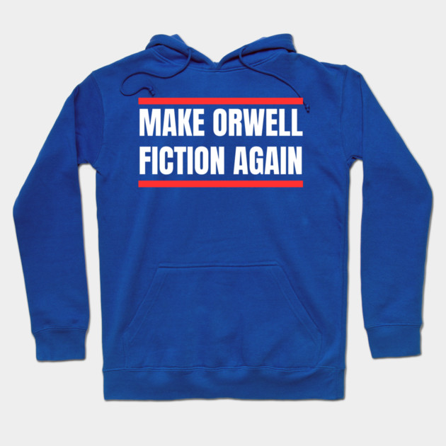 Make-Orwell-Fiction-Again Hoodie by Creatifly Graphic Tees