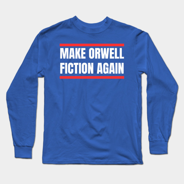 Make-Orwell-Fiction-Again Long Sleeve T-Shirt by Creatifly Graphic Tees