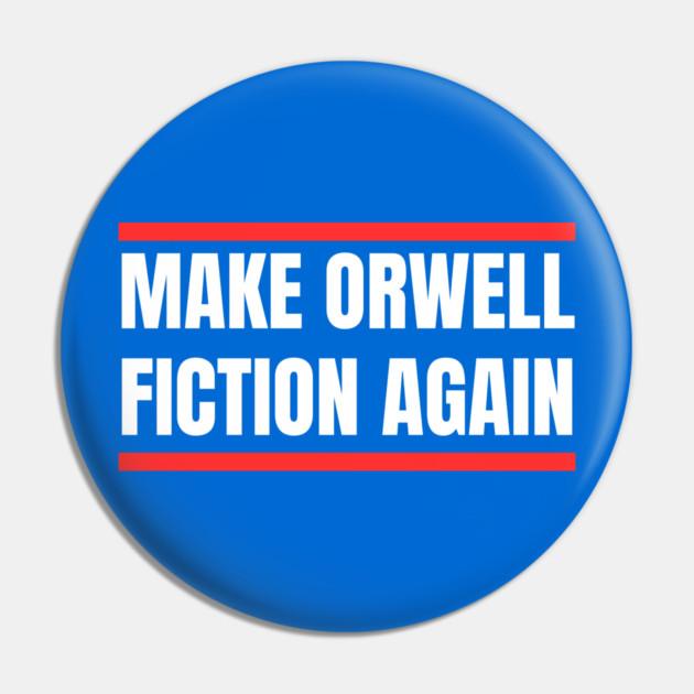 Make-Orwell-Fiction-Again Pin by Creatifly Graphic Tees