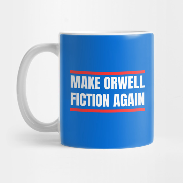 Make-Orwell-Fiction-Again by Creatifly Graphic Tees