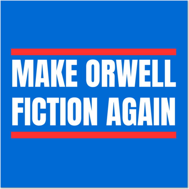Make-Orwell-Fiction-Again Wall Art by Creatifly Graphic Tees