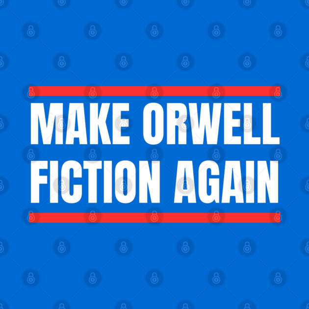 Make-Orwell-Fiction-Again by Creatifly Graphic Tees