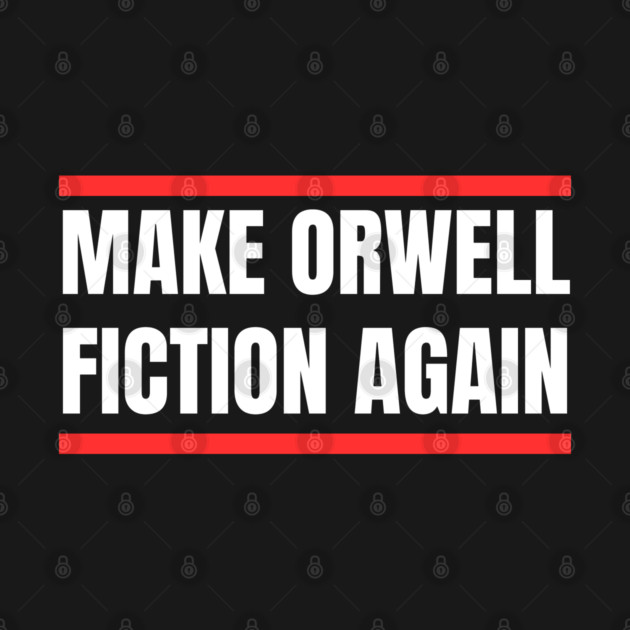 Make-Orwell-Fiction-Again by Creatifly Graphic Tees