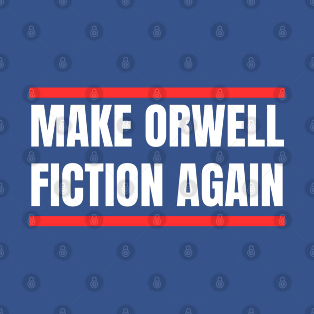 Make-Orwell-Fiction-Again by Creatifly Graphic Tees