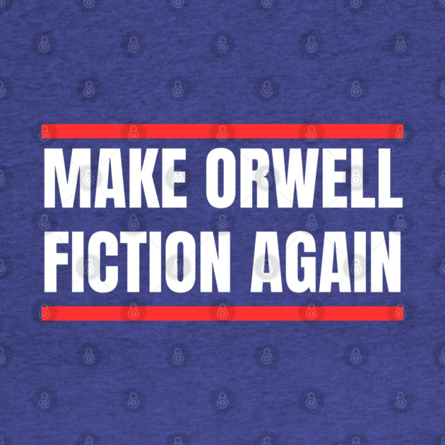 Make-Orwell-Fiction-Again by Creatifly Graphic Tees