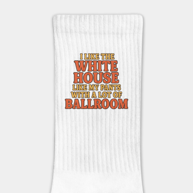 I Like The White House Like My Pants – With A Lot Of Ballroom Funny Pun by ArtistTee ⭐⭐⭐⭐⭐