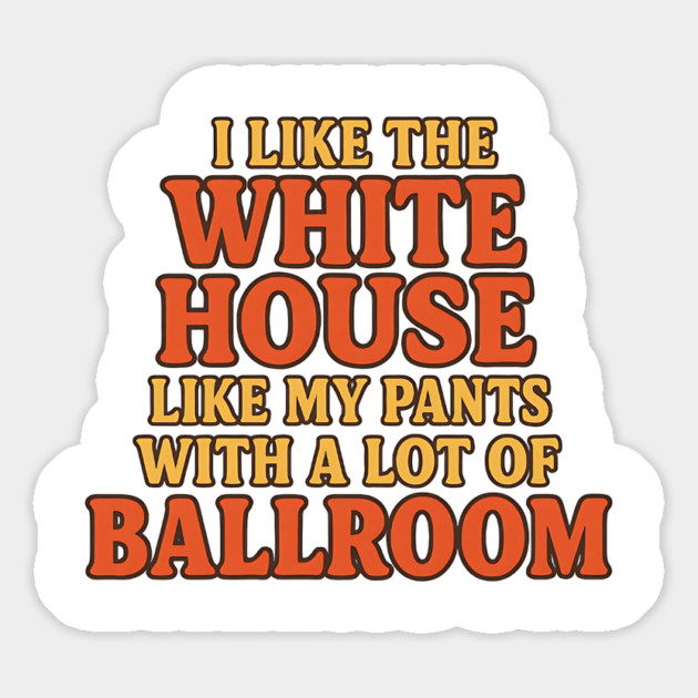 I Like The White House Like My Pants – With A Lot Of Ballroom Funny Pun Magnet by ArtistTee ⭐⭐⭐⭐⭐