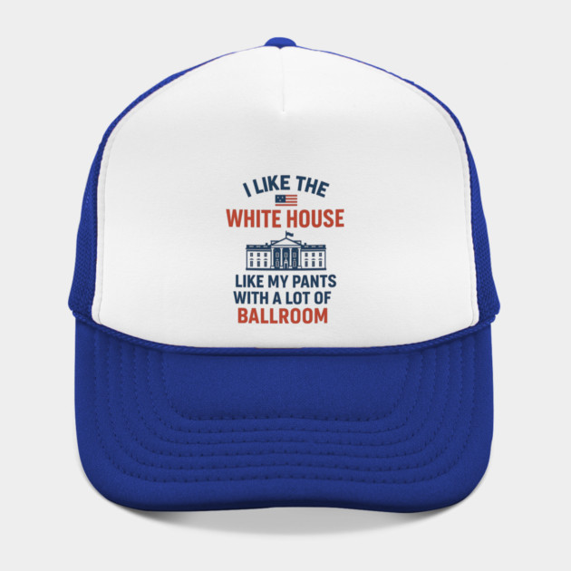 I Like The White House Like My Pants – With A Lot Of Ballroom by ArtistTee ⭐⭐⭐⭐⭐