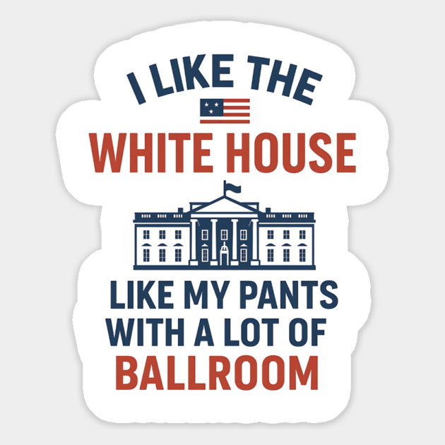 I Like The White House Like My Pants – With A Lot Of Ballroom Magnet by ArtistTee ⭐⭐⭐⭐⭐