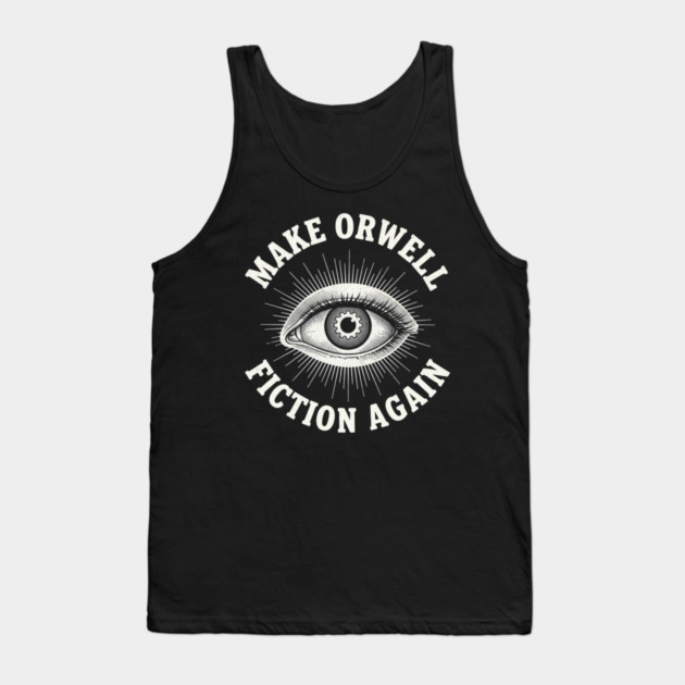 Make-Orwell-Fiction-Again Tank Top by Creatifly Graphic Tees