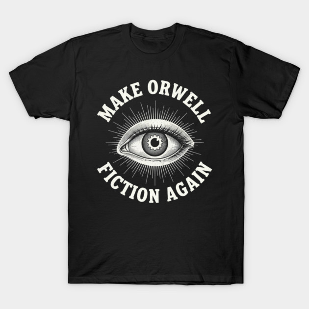 Make-Orwell-Fiction-Again T-Shirt by Creatifly Graphic Tees