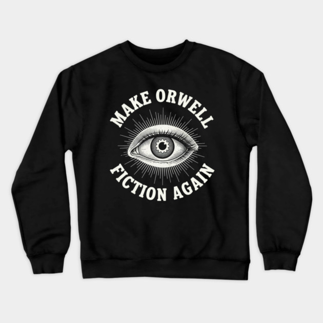 Make-Orwell-Fiction-Again Crewneck Sweatshirt by Creatifly Graphic Tees