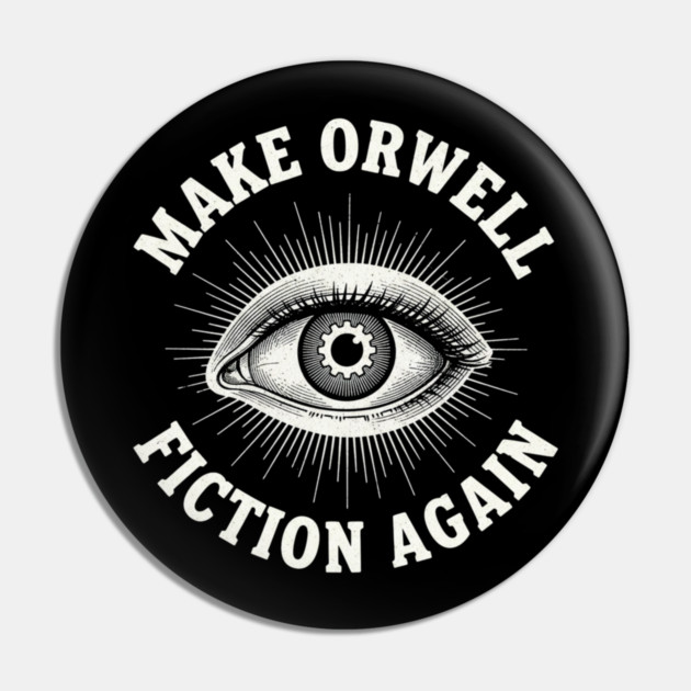 Make-Orwell-Fiction-Again Pin by Creatifly Graphic Tees