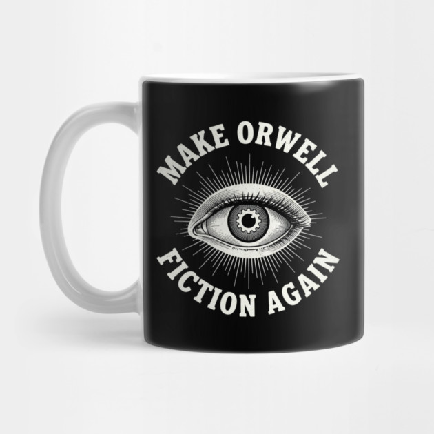 Make-Orwell-Fiction-Again by Creatifly Graphic Tees