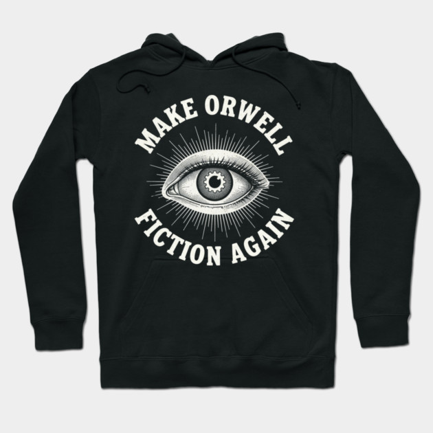 Make-Orwell-Fiction-Again Hoodie by Creatifly Graphic Tees