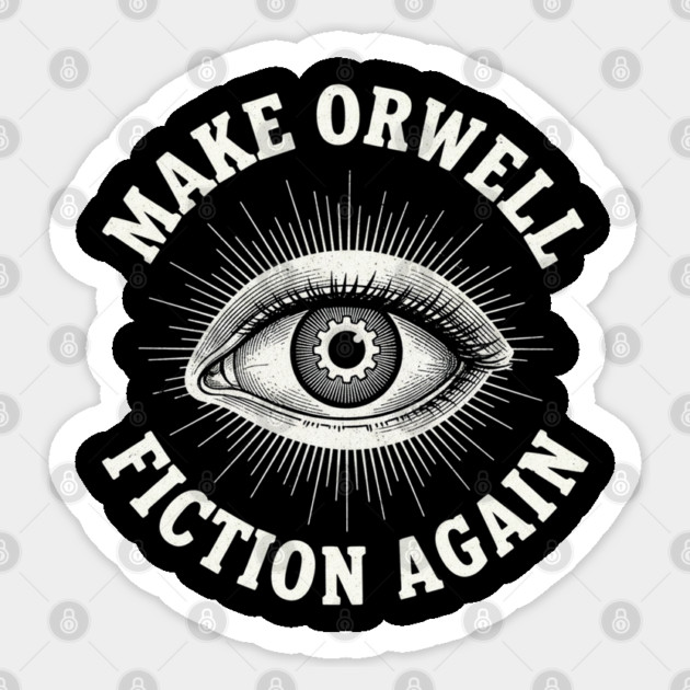 Make-Orwell-Fiction-Again Sticker by Creatifly Graphic Tees