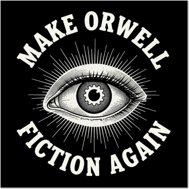Make-Orwell-Fiction-Again Wall Art by Creatifly Graphic Tees
