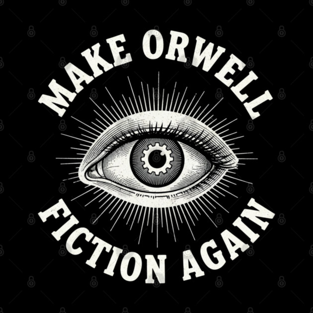 Make-Orwell-Fiction-Again by Creatifly Graphic Tees