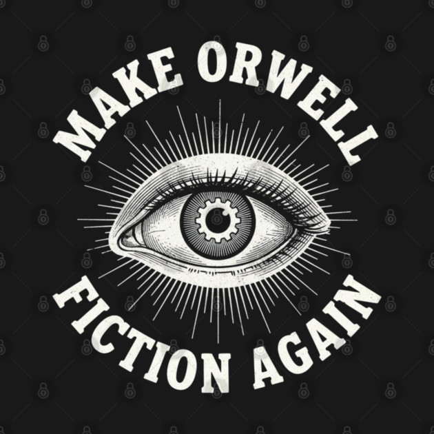 Make-Orwell-Fiction-Again by Creatifly Graphic Tees