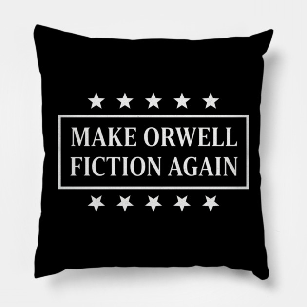 Make-Orwell-Fiction-Again Pillow by Creatifly Graphic Tees