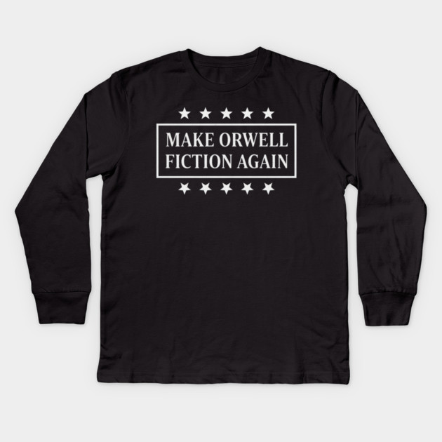 Make-Orwell-Fiction-Again Kids Long Sleeve T-Shirt by Creatifly Graphic Tees