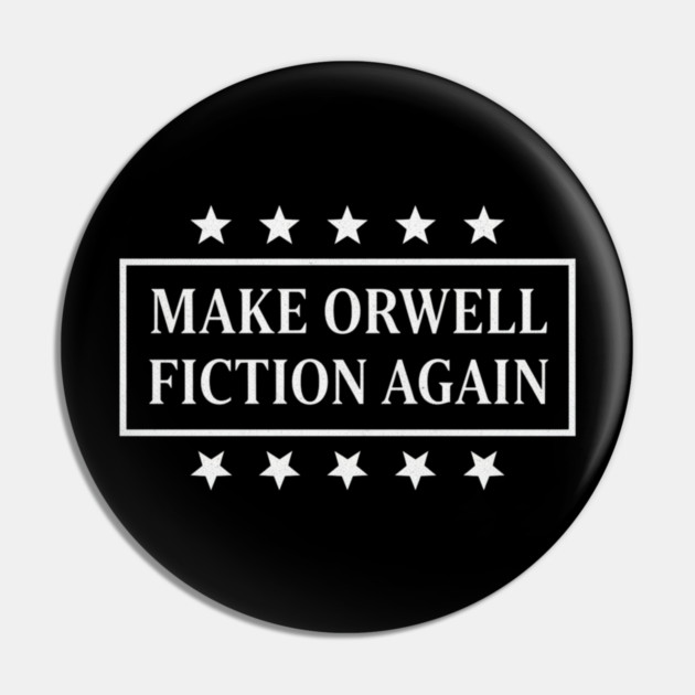 Make-Orwell-Fiction-Again Pin by Creatifly Graphic Tees