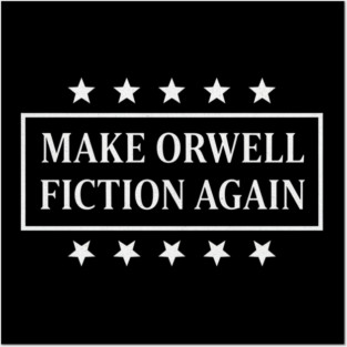 Make-Orwell-Fiction-Again Posters and Art