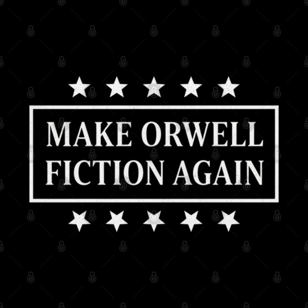 Make-Orwell-Fiction-Again by Creatifly Graphic Tees