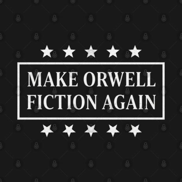 Make-Orwell-Fiction-Again by Creatifly Graphic Tees