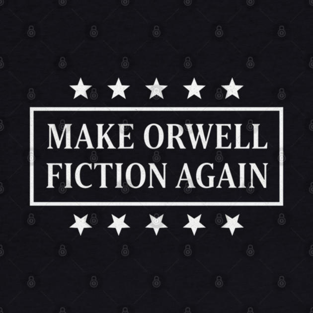 Make-Orwell-Fiction-Again by Creatifly Graphic Tees