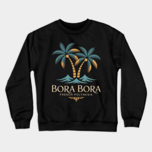Bora Bora French Polynesia Crewneck Sweatshirt