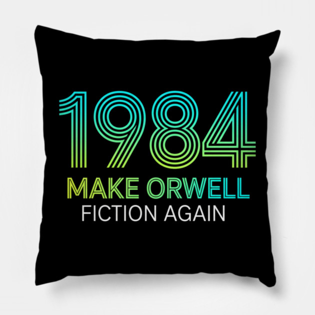 Make-Orwell-Fiction-Again Pillow by Creatifly Graphic Tees