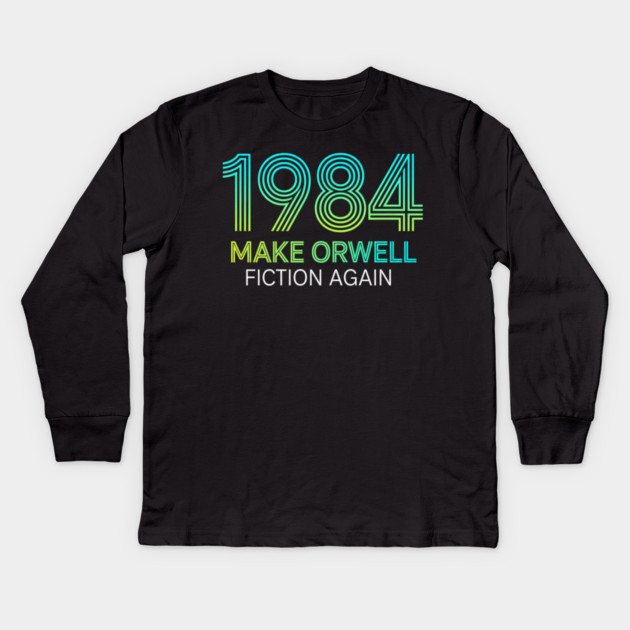 Make-Orwell-Fiction-Again Kids Long Sleeve T-Shirt by Creatifly Graphic Tees