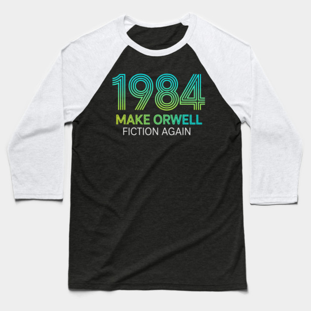 Make-Orwell-Fiction-Again Baseball T-Shirt by Creatifly Graphic Tees